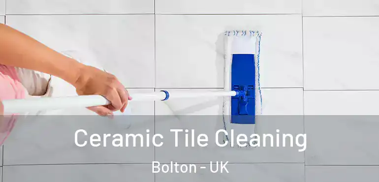  Ceramic Tile Cleaning Bolton - UK