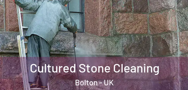 Cultured Stone Cleaning Bolton - UK