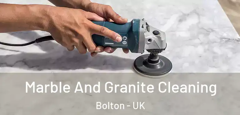  Marble And Granite Cleaning Bolton - UK
