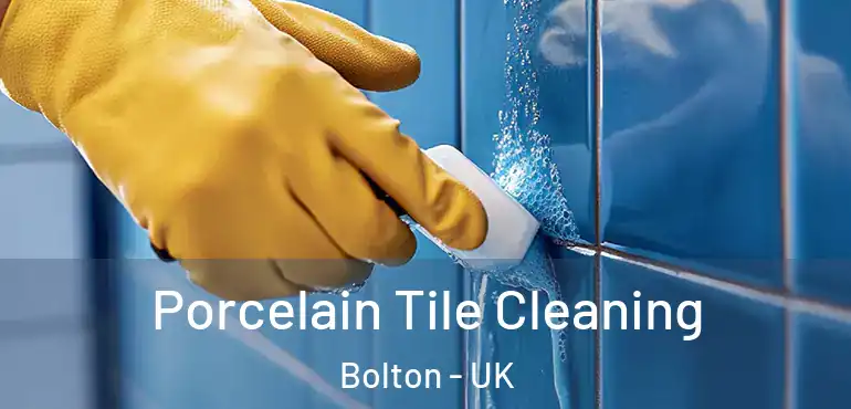  Porcelain Tile Cleaning Bolton - UK